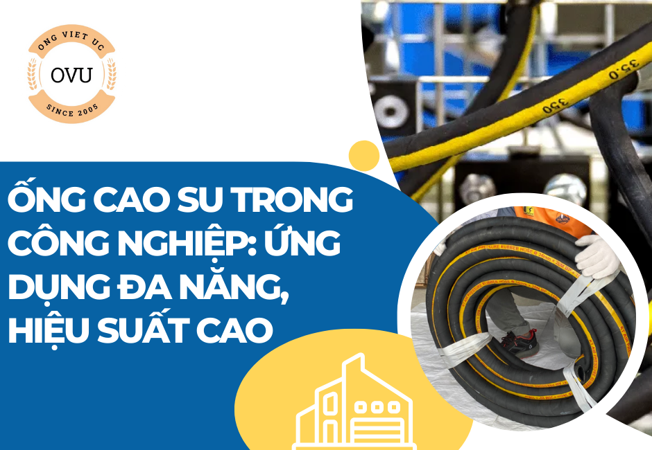 Ống cao su trong công nghiệp: Ứng dụng đa năng, hiệu suất cao