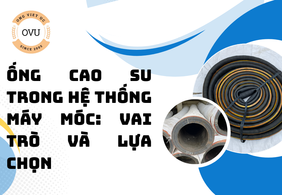 Ống cao su trong hệ thống máy móc: Vai trò và lựa chọn