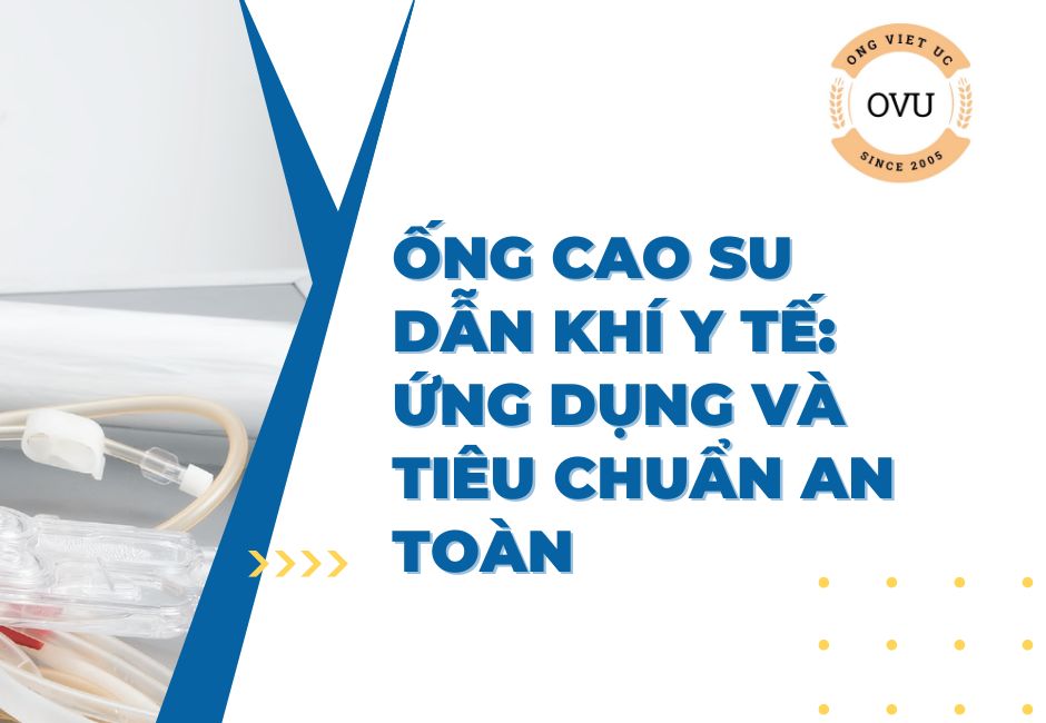 Ống cao su dẫn khí y tế: Ứng dụng và tiêu chuẩn an toàn