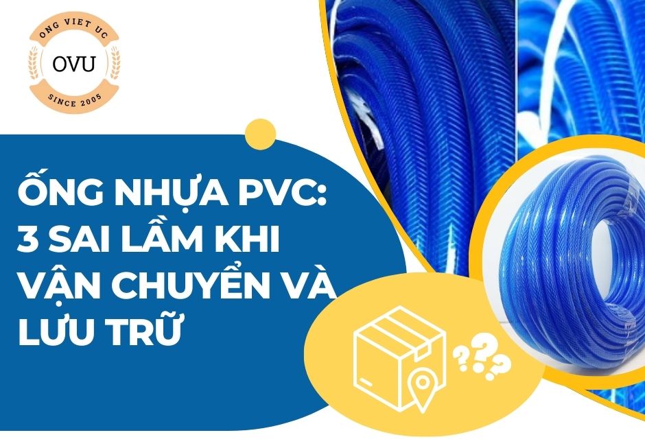 Ống Nhựa PVC: 3 Sai Lầm Khi Vận Chuyển Và Lưu Trữ