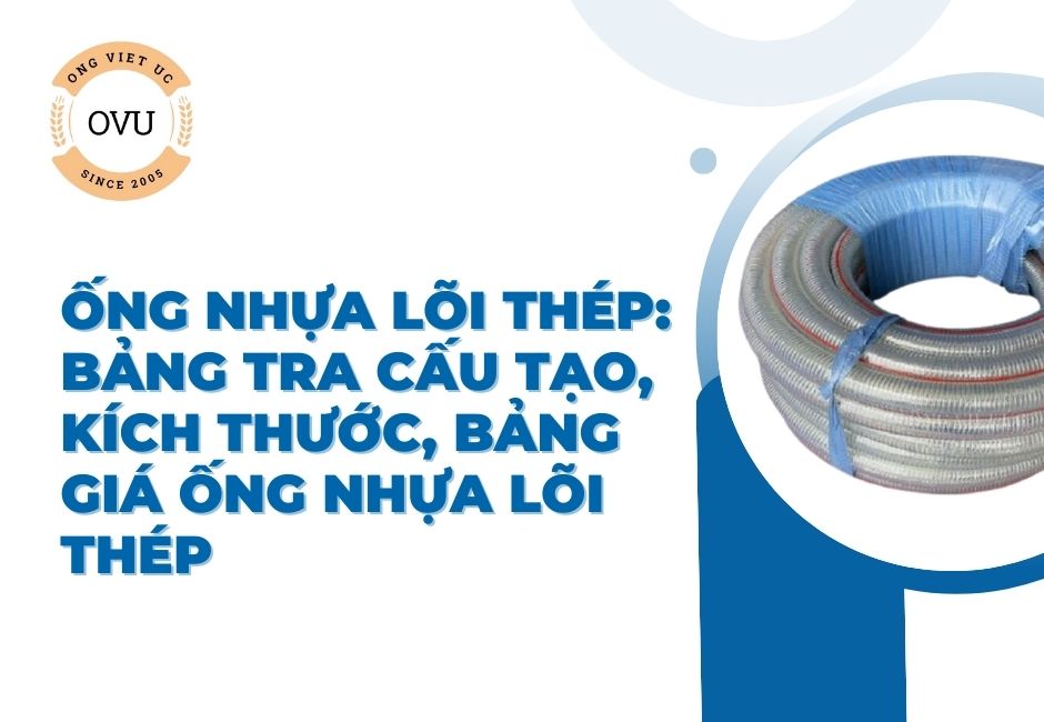 Ống nhựa lõi thép: Bảng tra cấu tạo, kích thước, bảng giá ống nhựa lõi thép
