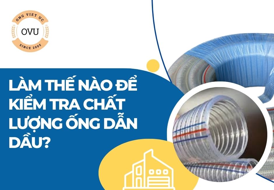 Làm Thế Nào Để Kiểm Tra Chất Lượng Ống Dẫn Dầu?
