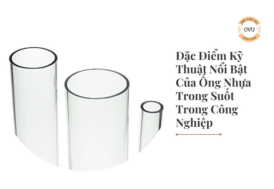 Đặc Điểm Kỹ Thuật Nổi Bật Của Ống Nhựa Trong Suốt Trong Công Nghiệp