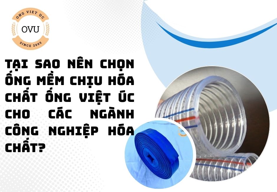 Tại sao nên chọn ống mềm chịu hóa chất Ống Việt Úc cho các ngành công nghiệp hóa chất?