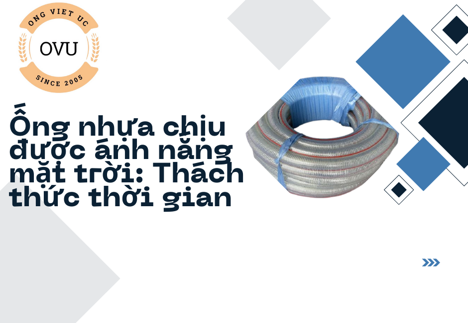 Ống nhựa chịu được ánh nắng mặt trời: Thách thức thời gian