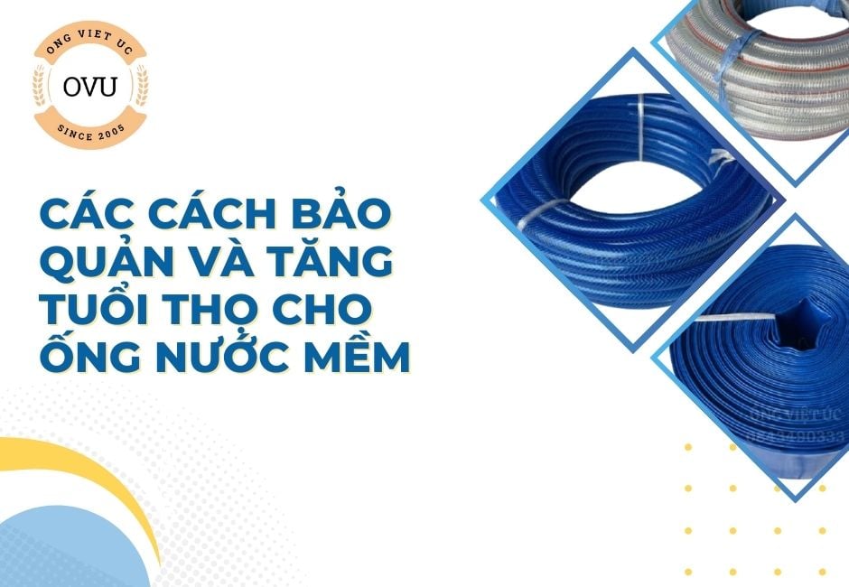 Các cách Bảo Quản và Tăng Tuổi Thọ Cho Ống Nước Mềm