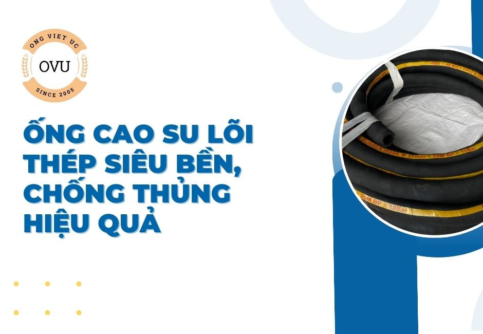 Ống cao su lõi thép siêu bền, chống thủng hiệu quả