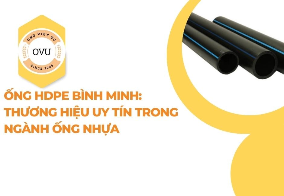 Ống HDPE Bình Minh: Thương hiệu uy tín trong ngành ống nhựa