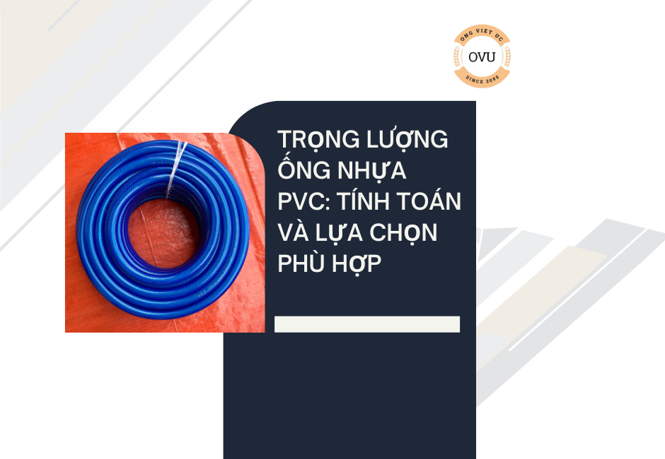 Trọng lượng ống nhựa PVC: Tính toán và lựa chọn phù hợp