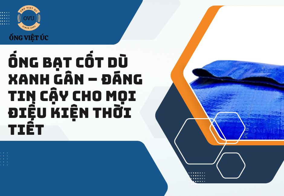 Ống bạt cốt dù xanh gân – Đáng tin cậy cho mọi điều kiện thời tiết