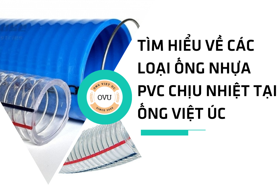 Tìm hiểu về các loại ống nhựa PVC chịu nhiệt tại Ống Việt Úc