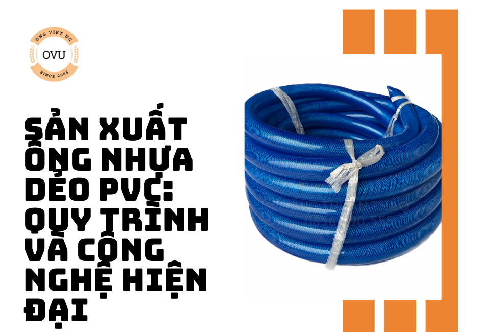 Sản xuất ống nhựa dẻo PVC: Quy trình và công nghệ hiện đại