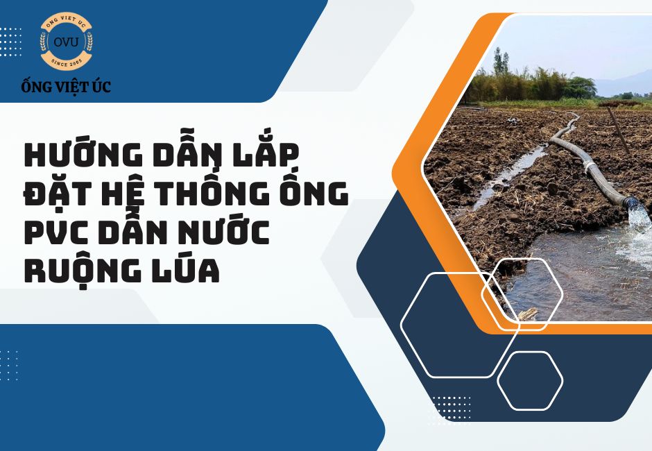 Hướng dẫn lắp đặt hệ thống ống PVC dẫn nước ruộng lúa