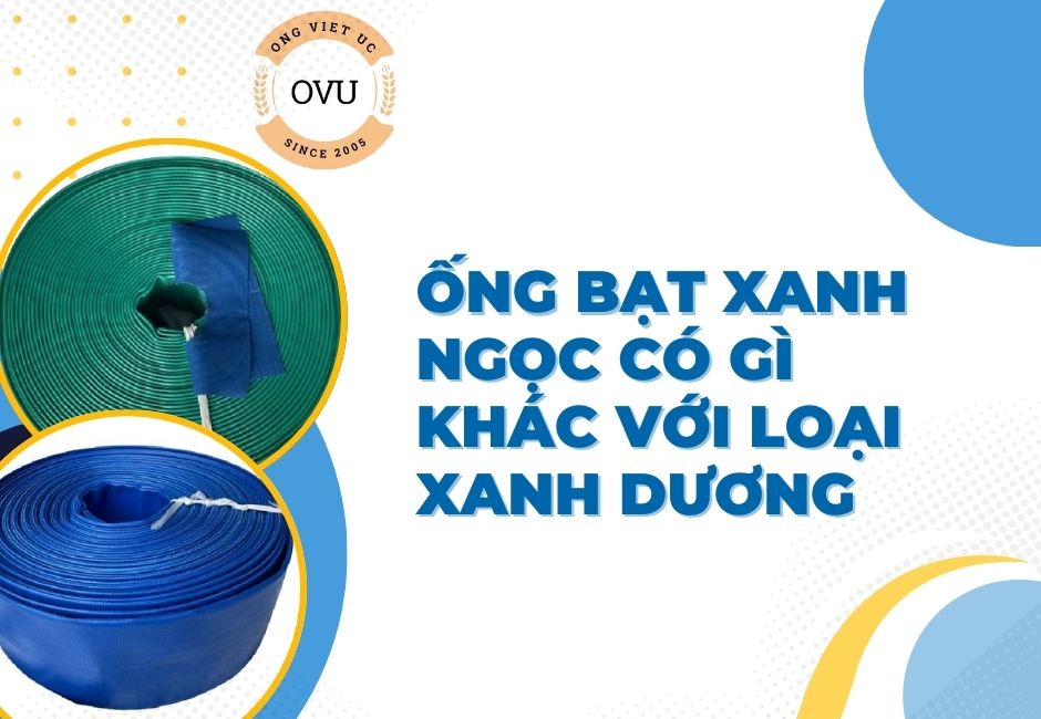 Ống Bạt Xanh Ngọc Có Gì Khác Với Loại Xanh Dương