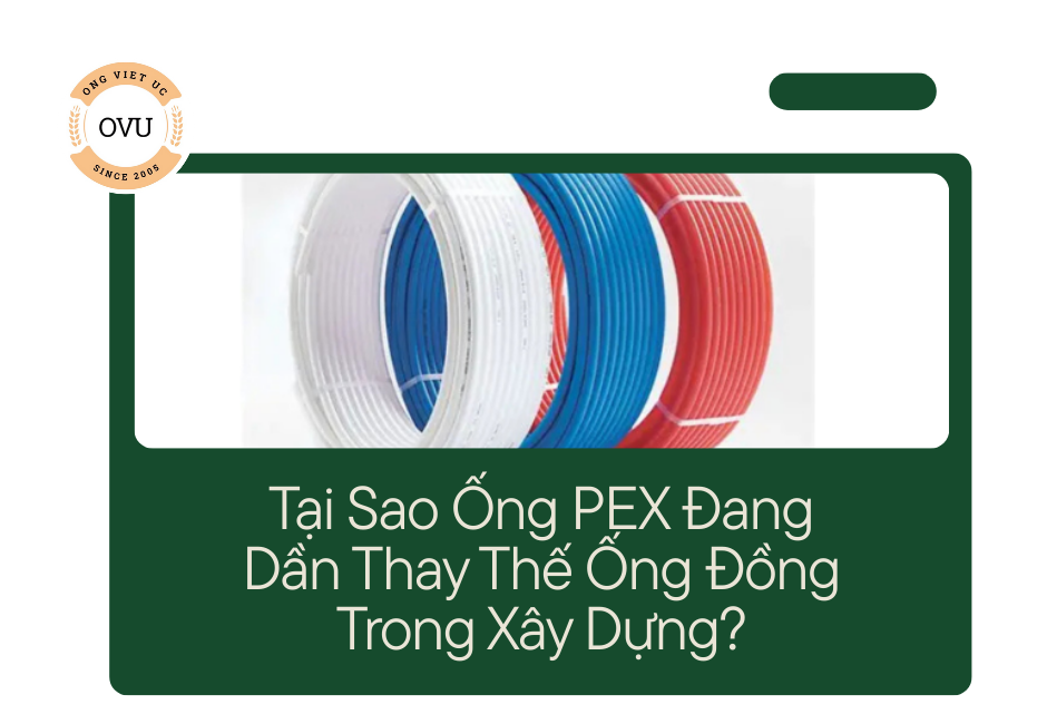 Tại Sao Ống PEX Đang Dần Thay Thế Ống Đồng Trong Xây Dựng?