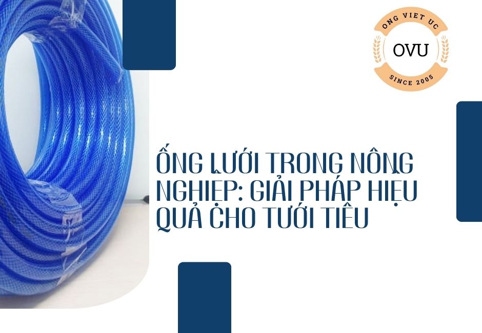 Ống lưới trong nông nghiệp: Giải pháp hiệu quả cho tưới tiêu