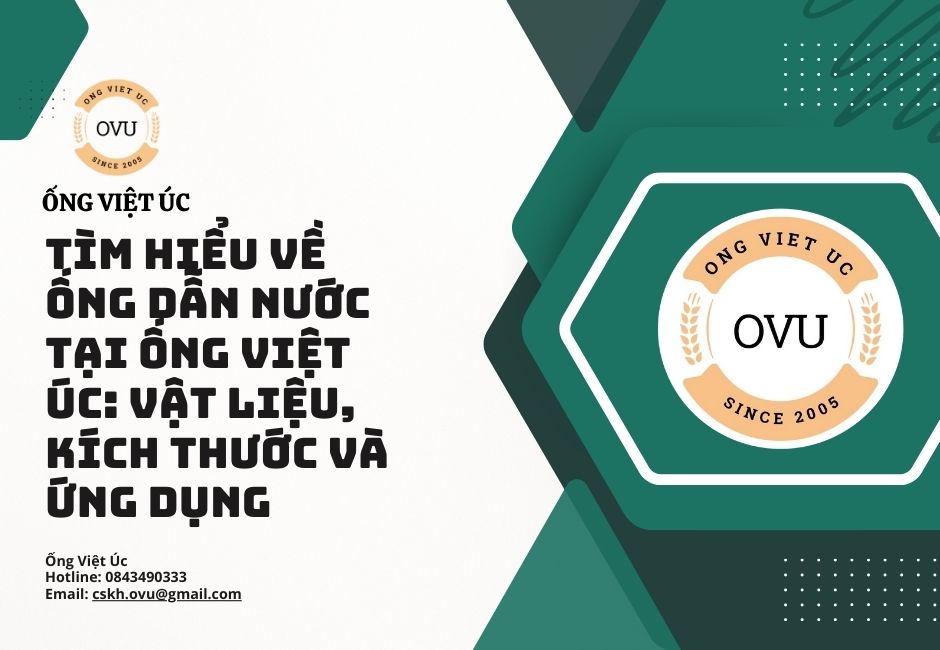 Tìm hiểu về ống dẫn nước tại Ống Việt Úc: Vật liệu, kích thước và ứng dụng