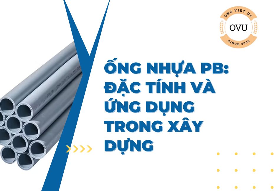 Ống nhựa PB: Đặc tính và ứng dụng trong xây dựng