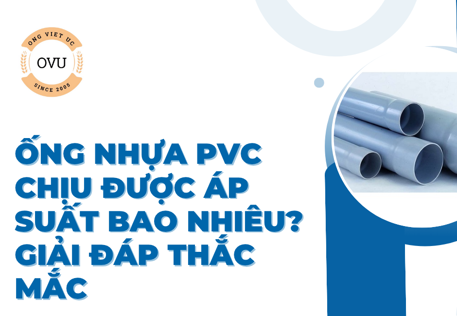 Ống nhựa PVC chịu được áp suất bao nhiêu? Giải đáp thắc mắc