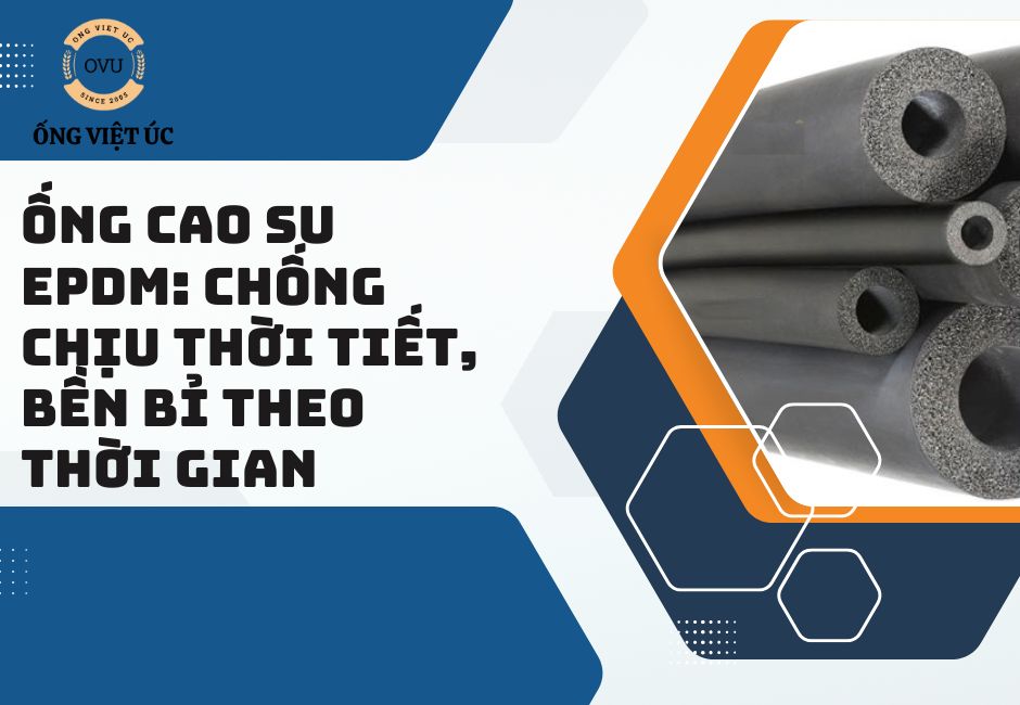 Ống cao su EPDM: Chống chịu thời tiết, bền bỉ theo thời gian