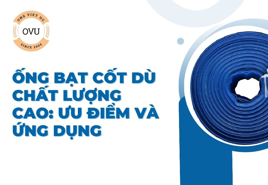 Ống bạt cốt dù chất lượng cao: Ưu điểm và ứng dụng