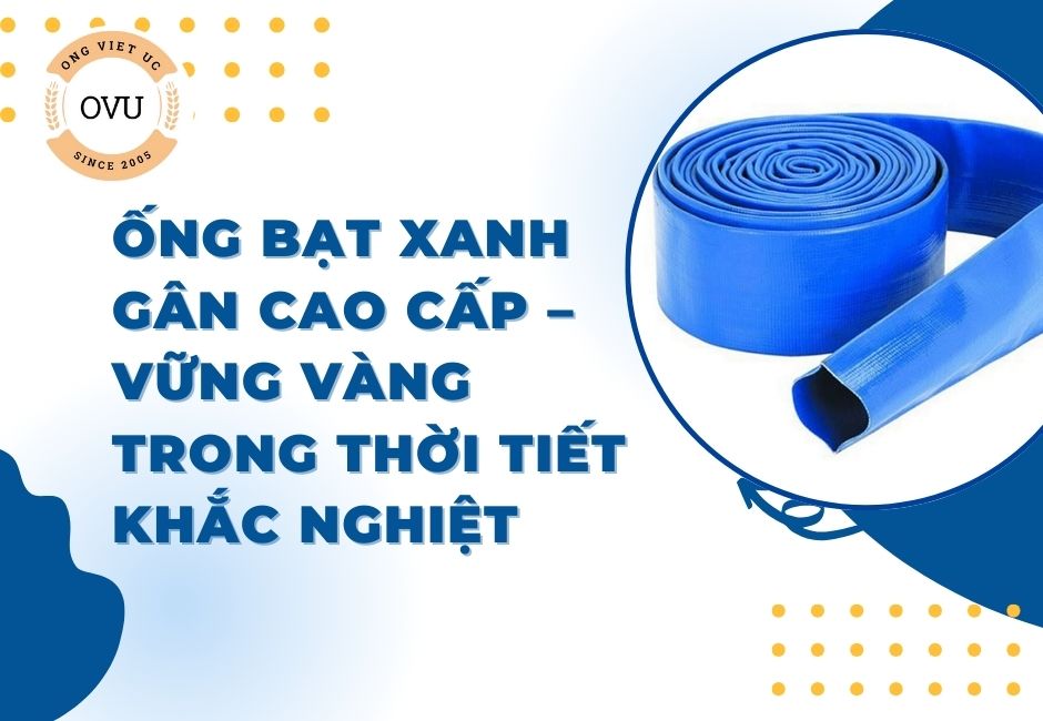 Ống Bạt Xanh Gân Cao Cấp – Vững Vàng Trong Thời Tiết Khắc Nghiệt