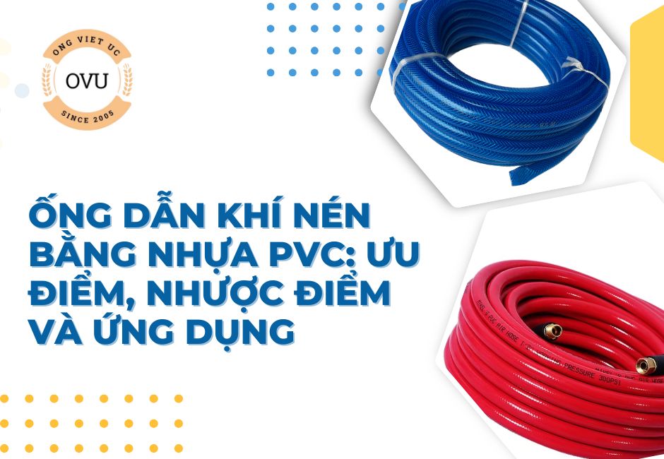 Ống dẫn khí nén bằng nhựa PVC: Ưu điểm, nhược điểm và ứng dụng