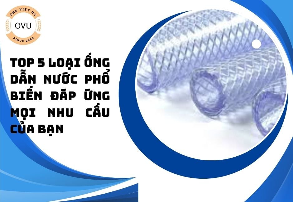 Top 5 loại ống dẫn nước phổ biến đáp ứng mọi nhu cầu của bạn