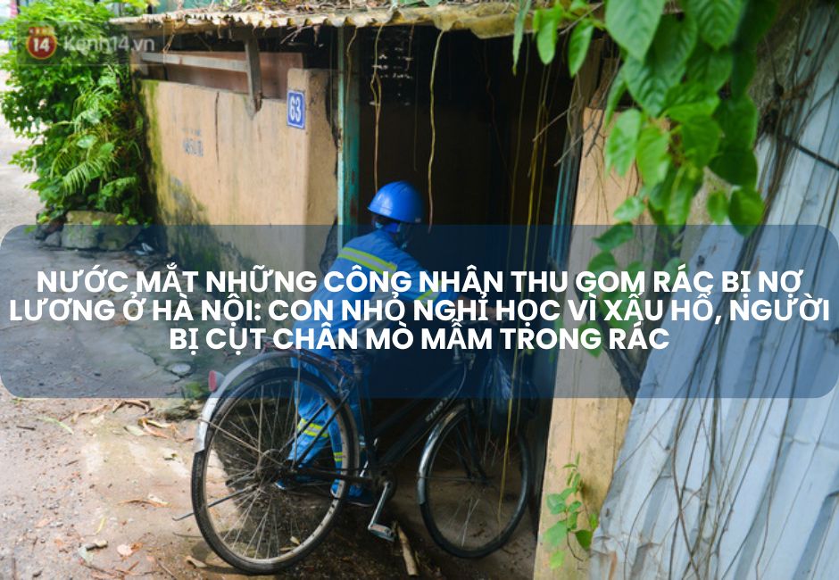 Nước mắt những công nhân thu gom rác bị nợ lương ở Hà Nội: Con nhỏ nghỉ học vì xấu hổ, người bị cụt chân mò mẫm trong rác