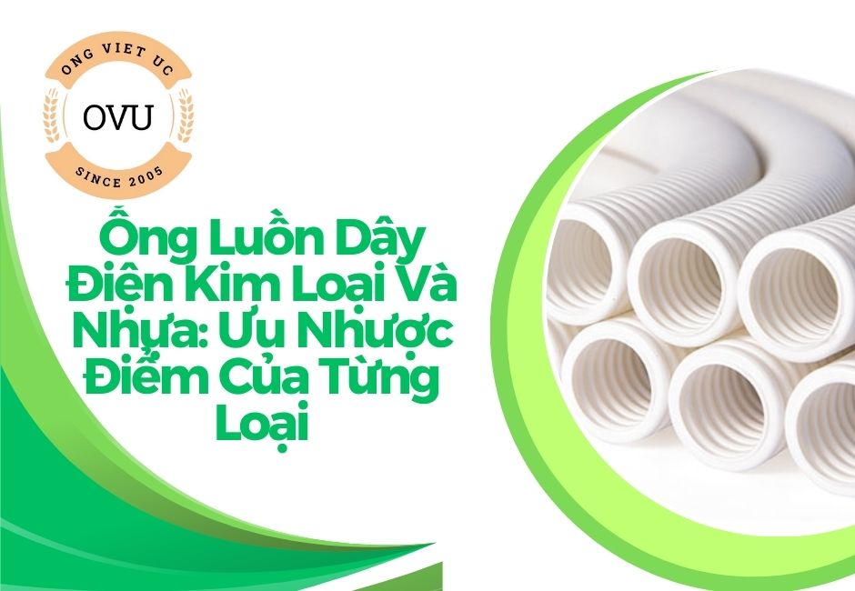 Ống Luồn Dây Điện Kim Loại Và Nhựa: Ưu Nhược Điểm Của Từng Loại