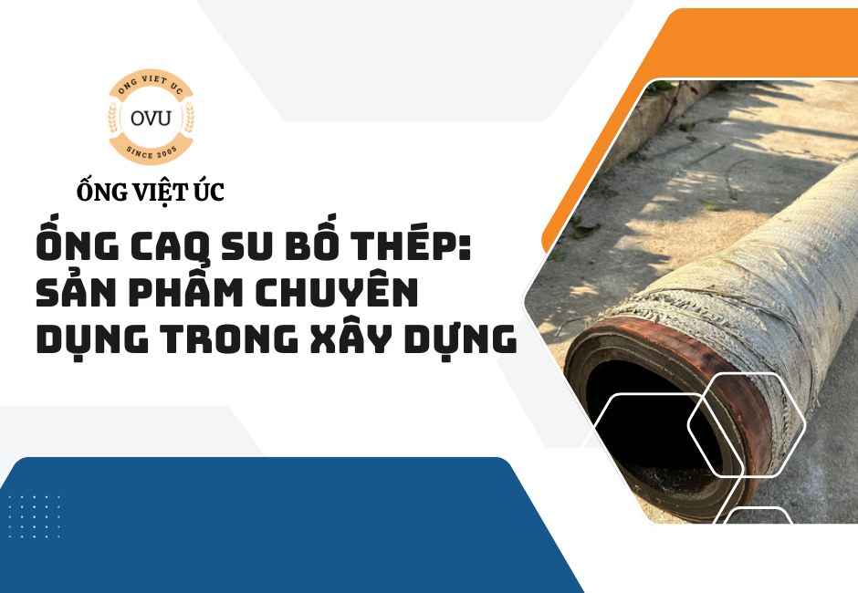 Ống Cao Su Bố Thép: Sản Phẩm Chuyên Dụng Trong Xây Dựng