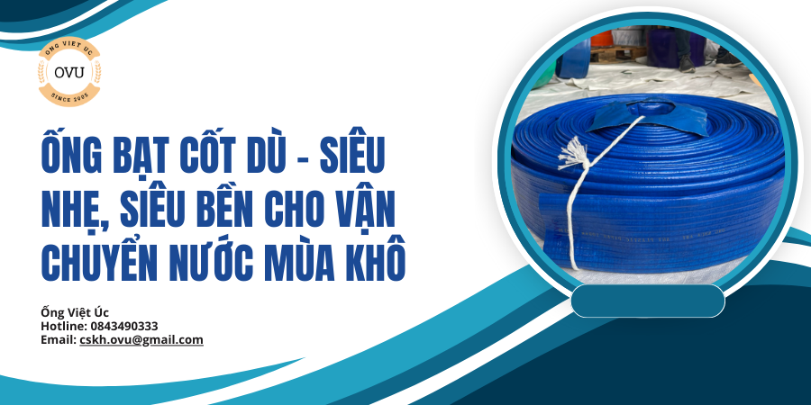Ống bạt cốt dù – Siêu nhẹ, siêu bền cho vận chuyển nước mùa khô