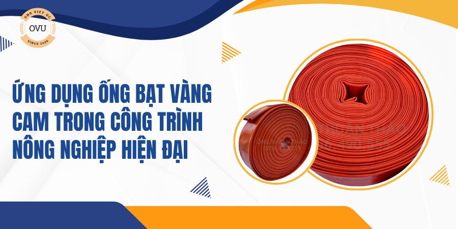 Ứng dụng ống bạt vàng cam trong công trình nông nghiệp hiện đại