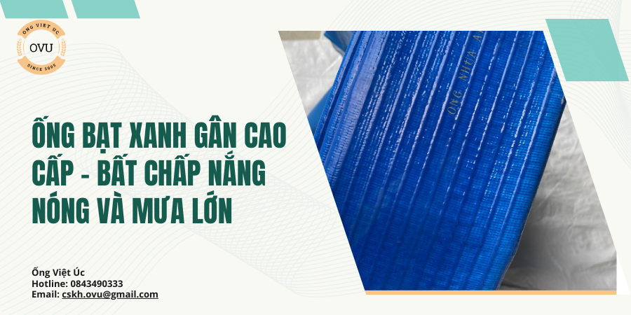 Ống bạt xanh gân cao cấp – Bất chấp nắng nóng và mưa lớn