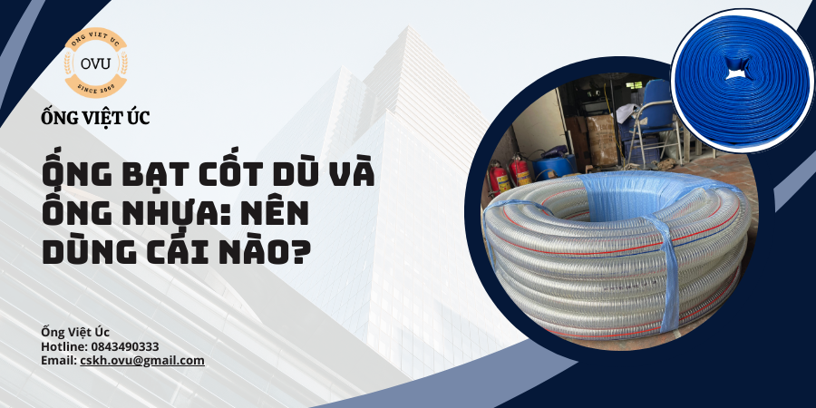 Ống bạt cốt dù và Ống nhựa: Nên dùng cái nào?