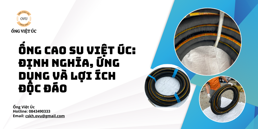 Ống Cao Su Việt Úc: Định Nghĩa, Ứng Dụng Và Lợi Ích Độc Đáo
