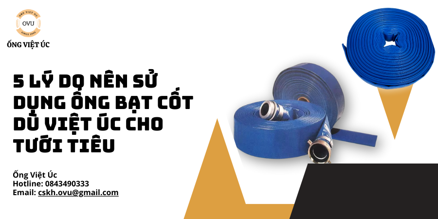 5 Lý Do Nên Sử Dụng Ống Bạt Cốt Dù Việt Úc Cho Tưới Tiêu