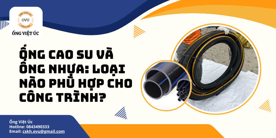 Ống Cao Su Và Ống Nhựa: Loại Nào Phù Hợp Cho Công Trình?