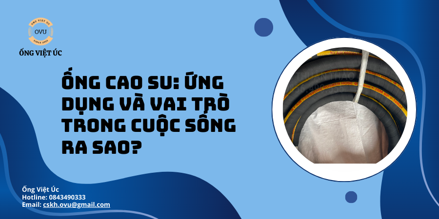 Ống Cao Su: Ứng Dụng Và Vai Trò Trong Cuộc Sống Ra Sao