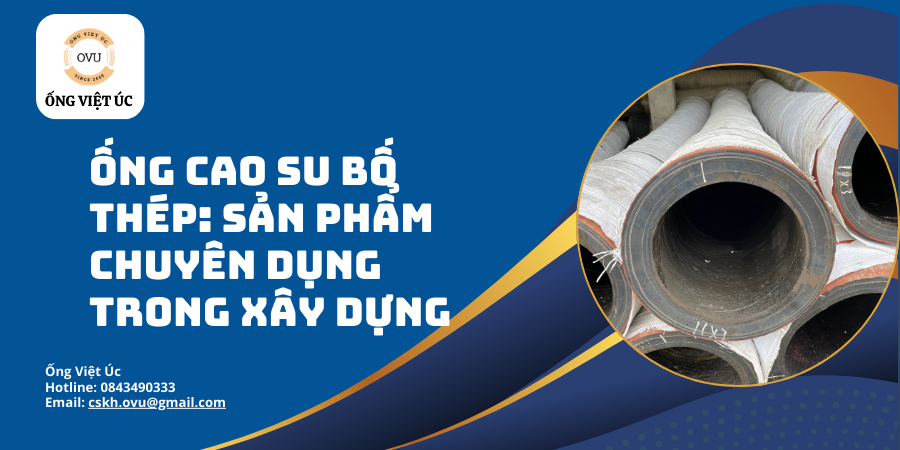 Ống Cao Su Bố Thép: Sản Phẩm Chuyên Dụng Trong Xây Dựng