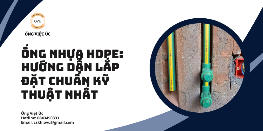 Ống Nhựa HDPE: Hướng Dẫn Lắp Đặt Chuẩn Kỹ Thuật Nhất