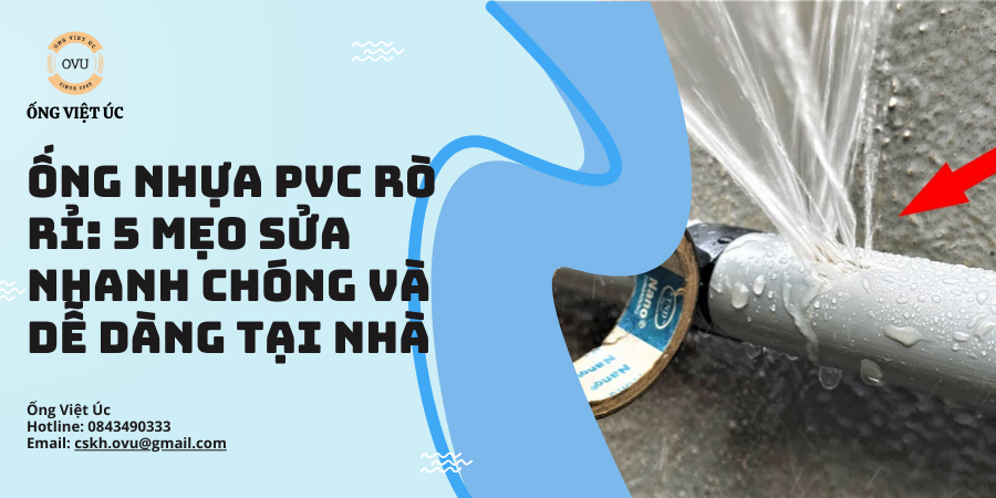 Ống Nhựa PVC Rò Rỉ: 5 Mẹo Sửa Nhanh Chóng Và Dễ Dàng Tại Nhà