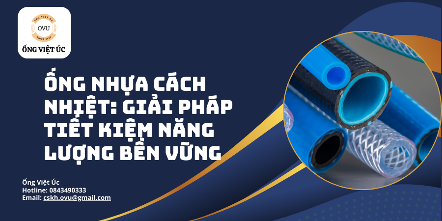 Ống Nhựa Cách Nhiệt: Giải Pháp Tiết Kiệm Năng Lượng Bền Vững