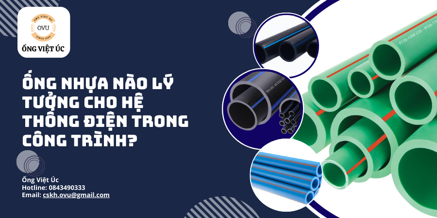 Ống nhựa nào lý tưởng cho hệ thống điện trong công trình?