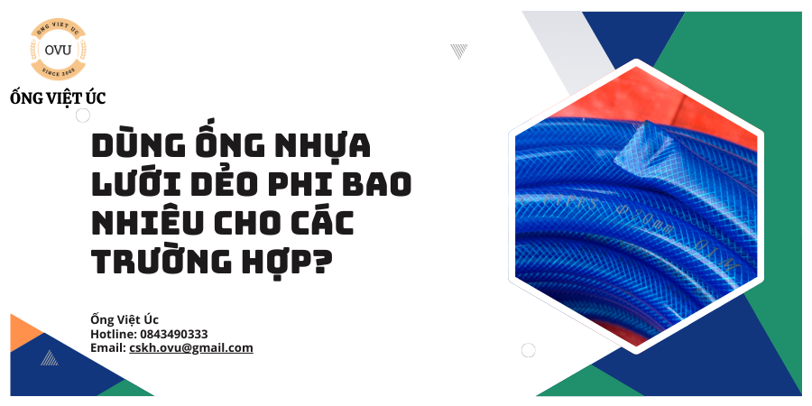 Dùng Ống Nhựa Lưới Dẻo Phi Bao Nhiêu Cho Các Trường Hợp?