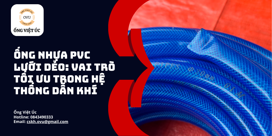 Ống Nhựa PVC Lưới Dẻo: Vai Trò Tối Ưu Trong Hệ Thống Dẫn Khí