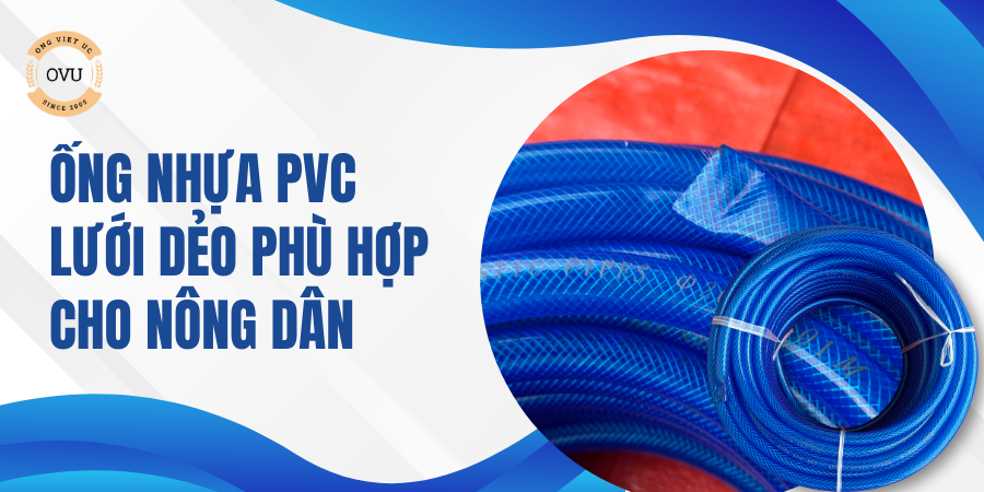 Ống nhựa PVC lưới dẻo phù hợp cho nông dân