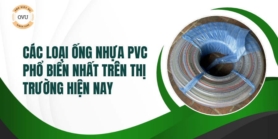 Các Loại Ống Nhựa PVC Phổ Biến Nhất Trên Thị Trường Hiện Nay