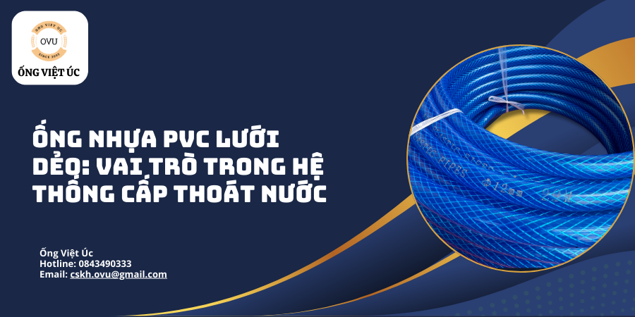 Ống Nhựa PVC Lưới Dẻo: Vai Trò Trong Hệ Thống Cấp Thoát Nước