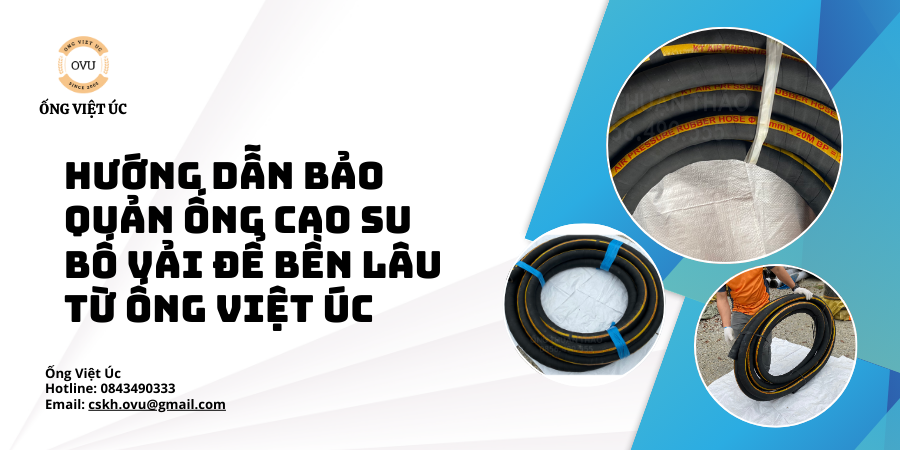 Hướng Dẫn Bảo Quản Ống Cao Su Bố Vải Để Bền Lâu Từ Ống Việt Úc